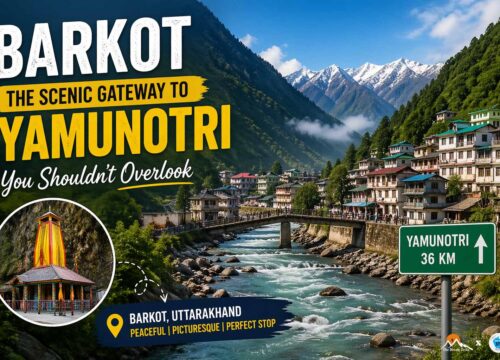 Barkot – The Scenic Gateway to Yamunotri Yatra