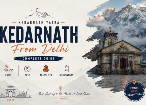 Kedarnath Yatra From Delhi: Complete Guide, Route, Cost & Travel Tips